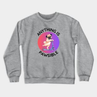 Anything Is Pawsible | Cute Dog Pun Crewneck Sweatshirt